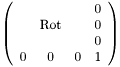 $ \left( \begin{array}{cccc} & & & 0 \\ & \mbox{Rot} & & 0 \\ & & & 0 \\ 0 & 0 & 0 & 1 \end{array} \right) $